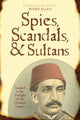Book cover of: Spies, Scandals, and Sultans. By: Allen Roger, Ibrāhīm Muwayliḥī
