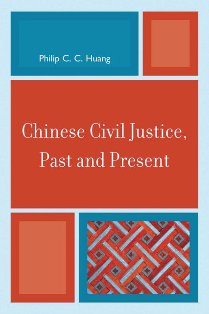 Book cover of: Chinese Civil Justice, Past and Present. By: Philip C. C. Huang