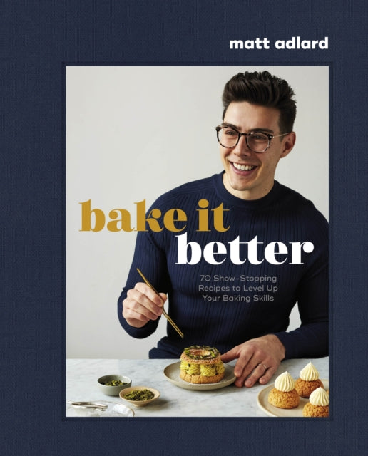 Bake It Better, 70 Show-Stopping Recipes to Level Up Your Baking Skills 9780744064902 Matt Adlard
