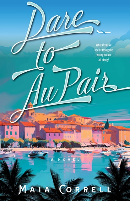 Book cover of: Dare to Au Pair. By: Maia Correll