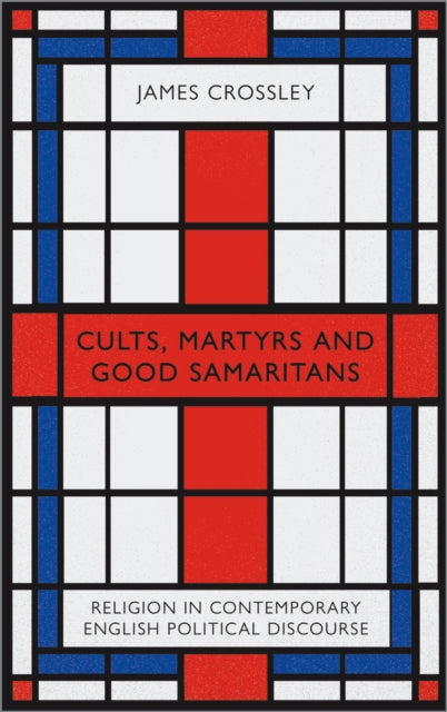 Book cover of: Cults, Martyrs and Good Samaritans. By: James Crossley