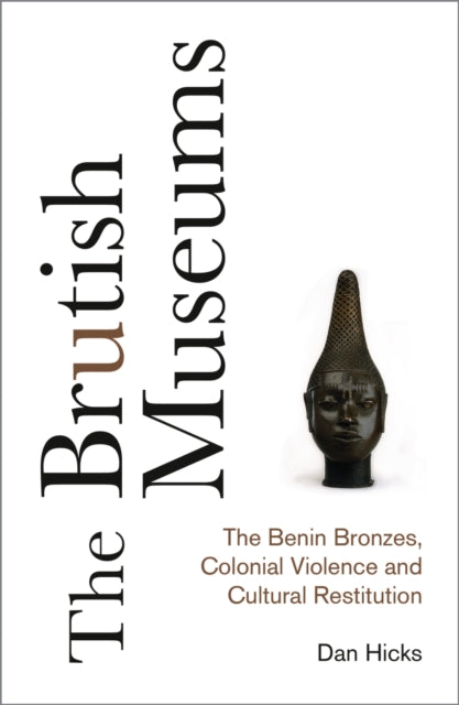 Book cover of: Brutish Museums. By: Dan Hicks