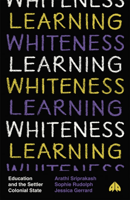 Book cover of: Learning Whiteness. By: Arathi Sriprakash