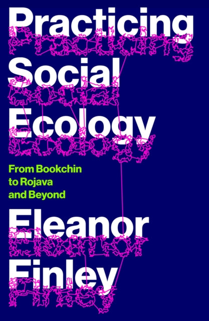 Book cover of: Practicing Social Ecology. By: Eleanor Finley