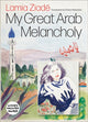 Book cover of: My Great Arab Melancholy. By: Lamia Ziadé
