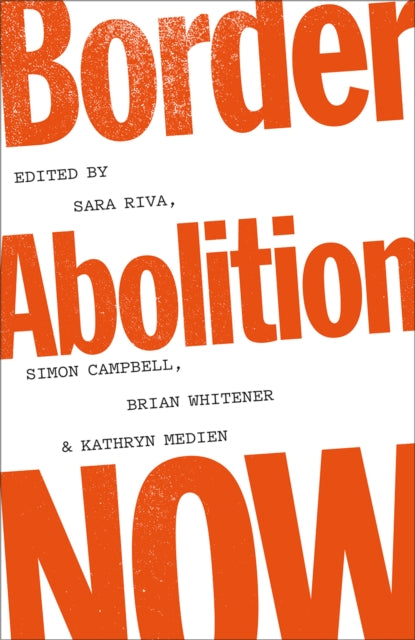 Book cover of: Border Abolition Now. By: Sara Riva