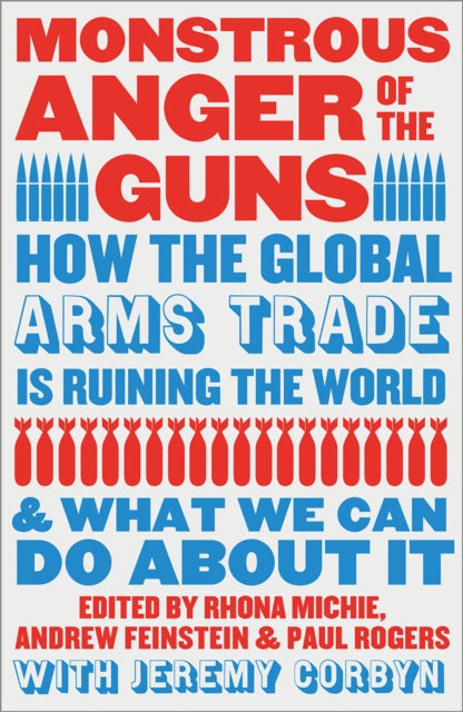 Monstrous Anger of the Guns, How the Global Arms Trade is Ruining the World and What We Can Do About It 9780745350363 Jeremy Corbyn