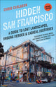 Hidden San Francisco, A Guide to Lost Landscapes, Unsung Heroes, and Radical Histories 9780745350905 Chris Carlsson