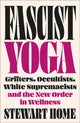 Fascist Yoga, Grifters, Occultists, White Supremacists, and the New Order In Wellness 9780745351124 Stewart Home