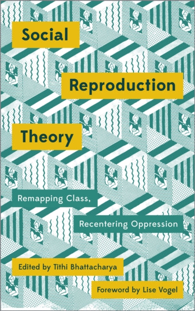Book cover of: Social Reproduction Theory. By: Tithi Bhattacharya