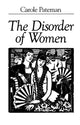 Book cover of: Disorder of Women. By: Carole Pateman