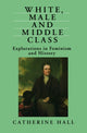 Book cover of: White, Male and Middle Class. By: Catherine Hall