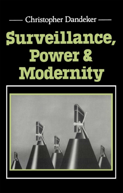 Book cover of: Surveillance, Power and Modernity. By: Christopher Dandeker