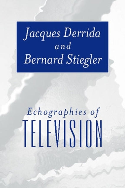 Book cover of: Echographies of Television. By: Jacques Derrida