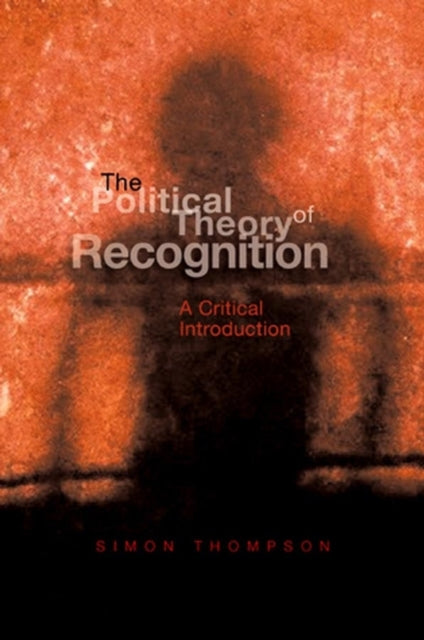 Book cover of: Political Theory of Recognition. By: Simon Thompson