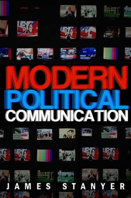 Book cover of: Modern Political Communications. By: James Stanyer