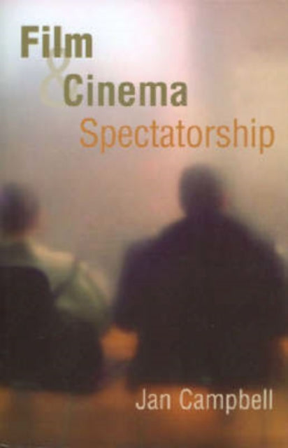 Book cover of: Film and Cinema Spectatorship. By: Jan Campbell