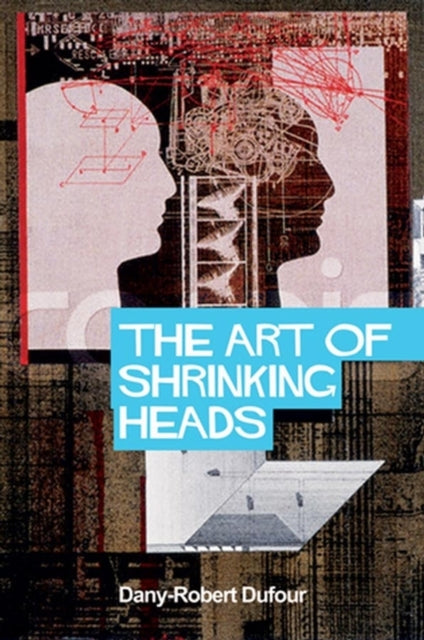 Book cover of: Art of Shrinking Heads. By: Dany-Robert Dufour