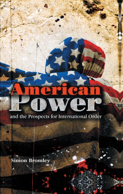 Book cover of: American Power and the Prospects for International Order. By: Simon Bromley