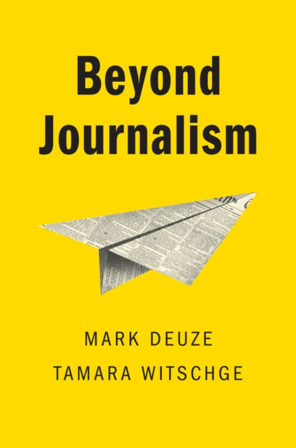 Book cover of: Beyond Journalism. By: Mark Deuze
