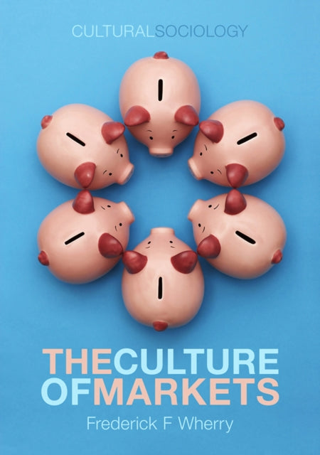 Book cover of: Culture of Markets. By: Frederick F. Wherry
