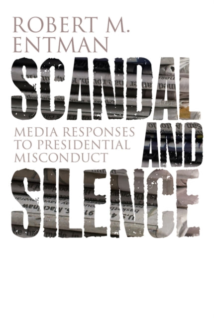 Book cover of: Scandal and Silence. By: Robert M. Entman