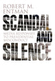 Book cover of: Scandal and Silence. By: Robert M. Entman