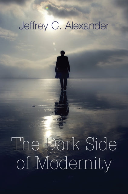 Book cover of: Dark Side of Modernity. By: Jeffrey C. Alexander