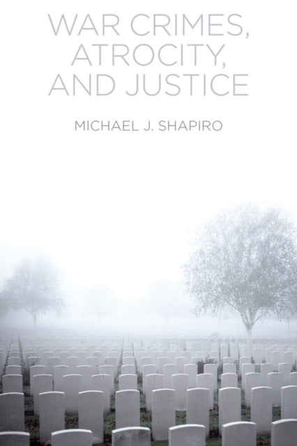 Book cover of: War Crimes, Atrocity and Justice. By: Michael J. Shapiro