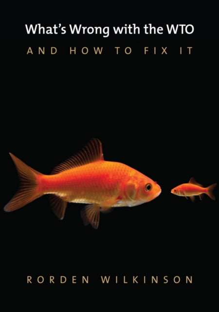 Book cover of: What's Wrong with the WTO and How to Fix It. By: Rorden Wilkinson