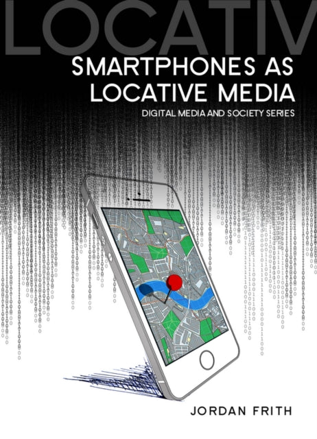 Book cover of: Smartphones as Locative Media. By: Jordan Frith