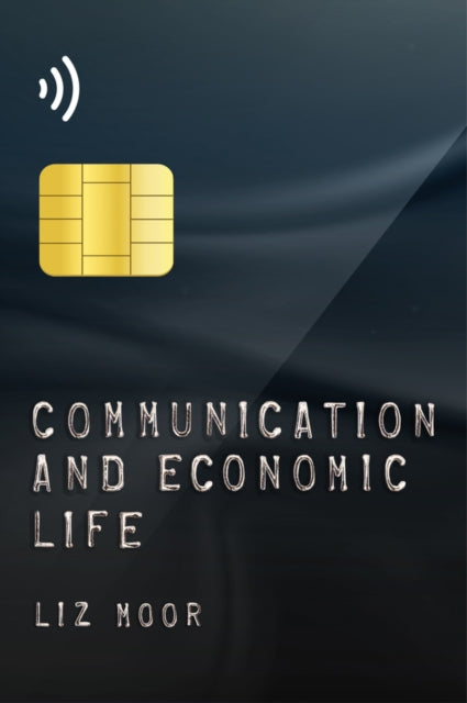 Book cover of: Communication and Economic Life. By: Liz Moor