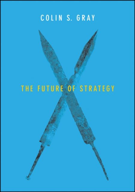 Book cover of: Future of Strategy. By: Colin S. Gray