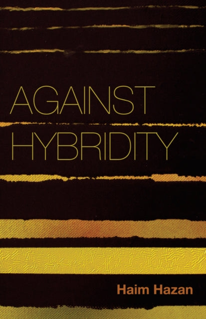 Book cover of: Against Hybridity. By: Haim Hazan