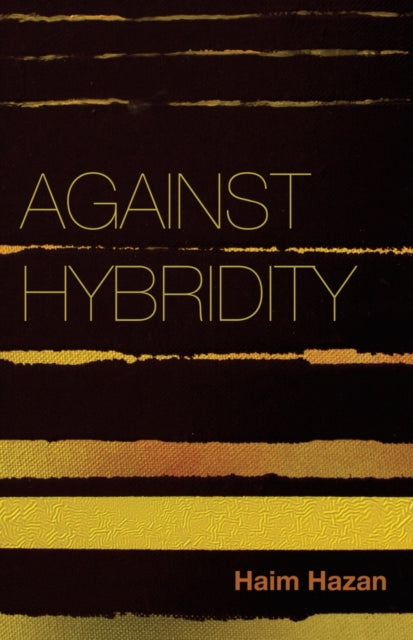 Book cover of: Against Hybridity. By: Haim Hazan