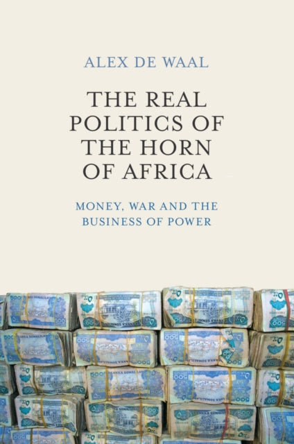 Book cover of: Real Politics of the Horn of Africa. By: Alexander De Waal