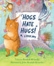 Book cover of: Hogs Hate Hugs!. By: Tiziana Bendall-Brunello