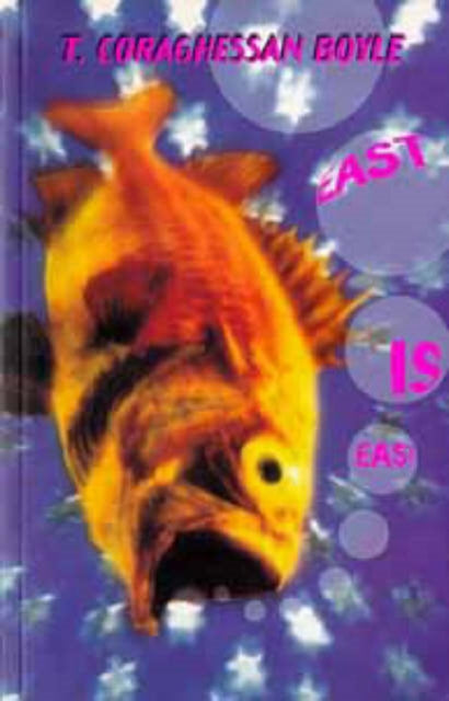 Book cover of: East is East. By: T. Coraghessan Boyle