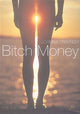 Book cover of: Bitch Money. By: Joanna Traynor
