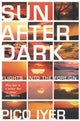 Book cover of: Sun After Dark. By: Pico Iyer