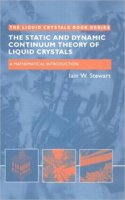 Book cover of: Static and Dynamic Continuum Theory of Liquid Crystals. By: Iain W. Stewart