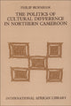 Book cover of: Politics of Cultural Difference in Northern Cameroon