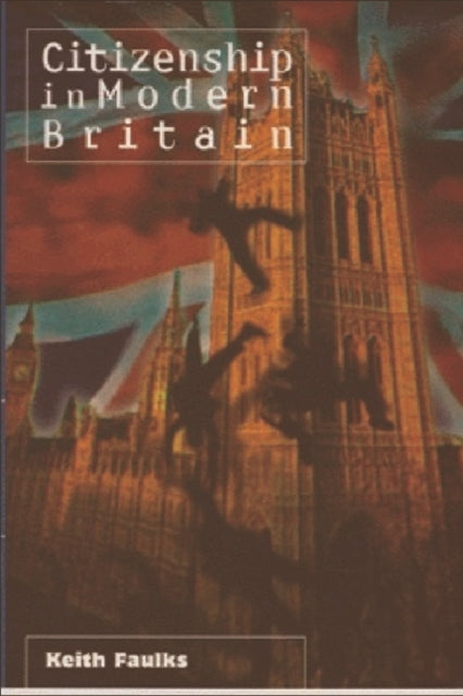 Book cover of: Citizenship in Modern Britain. By: Keith Faulks