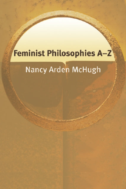Book cover of: Feminist Philosophies AZ. By: Nancy Arden McHugh
