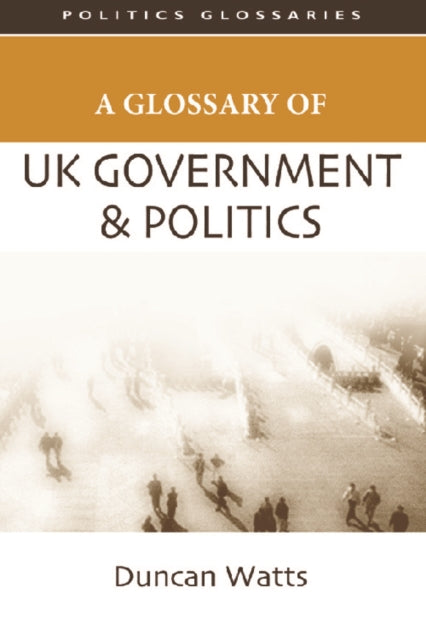 Book cover of: Glossary of UK Government and Politics. By: Duncan Watts