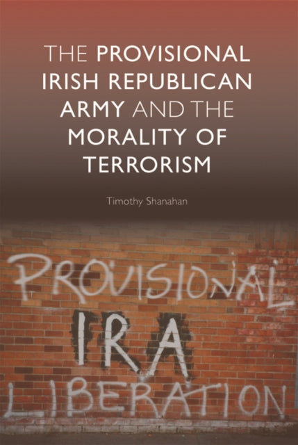 Book cover of: Provisional Irish Republican Army and the Morality of Terrorism. By: Timothy Shanahan