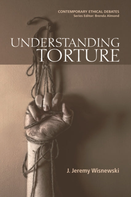 Book cover of: Understanding Torture. By: J. Jeremy Wisnewski