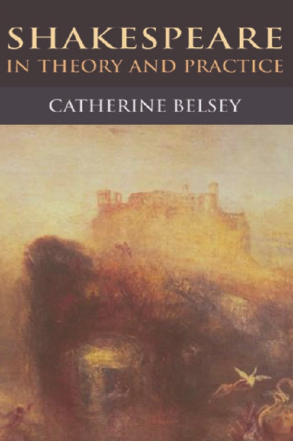 Book cover of: Shakespeare in Theory and Practice. By: Catherine Belsey