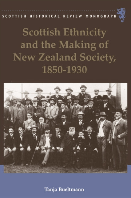 Book cover of: Scottish Ethnicity and the Making of New Zealand Society, 1850-1930. By: Tanja Bueltmann