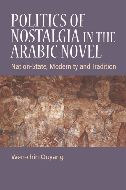 Book cover of: Politics of Nostalgia in the Arabic Novel